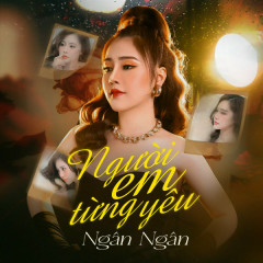 Người Em Từng Yêu (New Version) - Ngân Ngân