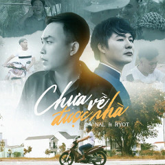 Chưa Về Được Nhà - Nal, RyoT