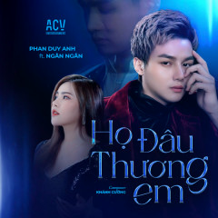 Họ Đâu Thương Em - Phan Duy Anh, Ngân Ngân, ACV