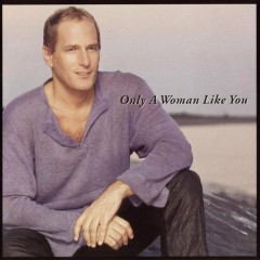 Only A Woman Like You - Michael Bolton