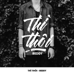 Thì Thôi - Reddy