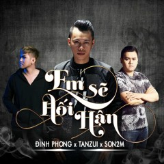 Em Sẽ Hối Hận - Đình Phong, Tanzui, Son2m