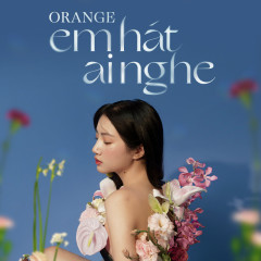 Em Hát Ai Nghe (D.A Remix) - Orange, D.A