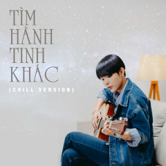 Tìm Hành Tinh Khác (Chill Version) - Vũ Cát Tường