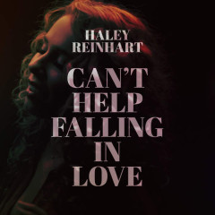 Can’t Help Falling In Love - Haley Reinhart