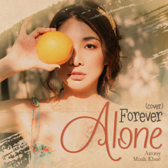 Forever Alone (Cover) - Ammy Minh Khuê