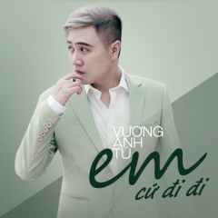 Em Cứ Đi Đi (Beat) - Vương Anh Tú