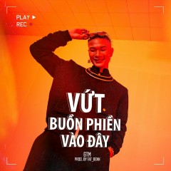 Vứt Buồn Phiền Vào Đây (Prod. Fat_benn) - GTM