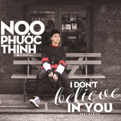 I Don't Believe In You - Noo Phước Thịnh, Basick