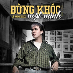 Đừng Khóc Một Mình (Cover) - Lê Minh Hiếu