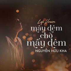 Mây Đêm Chờ Mấy Đêm (Nguyễn Hữu Kha Lofi Version) - Nguyễn Hữu Kha, 1 9 6 7, B.