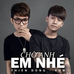 Chờ Anh Em Nhé - Thiên Dũng, Rum