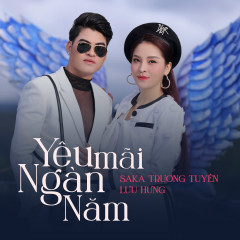 Yêu Mãi Ngàn Năm - Saka Trương Tuyền, Lưu Hưng