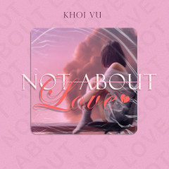 Not About Love - Khoi Vu
