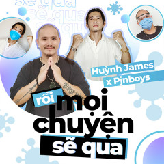 Rồi Mọi Chuyện Sẽ Qua - Huỳnh James, Pjnboys