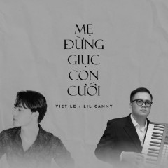 Mẹ Đừng Giục Con Cưới - Viet Le, Lil Canny