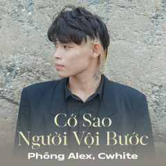 Cớ Sao Người Vội Bước - Phông Alex, Cwhite