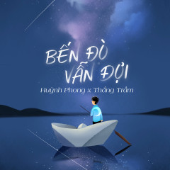 Bến Đò Vẫn Đợi - Huỳnh Phong, Thắng Trầm