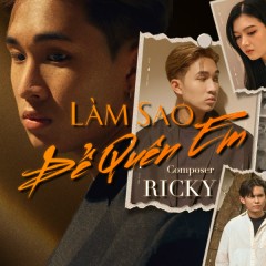 Làm Sao Để Quên Em - Ricky