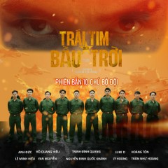 Trái Tim Giữa Bầu Trời (Phiên Bản 10 Chú Bộ Đội) - Trịnh Đình Quang