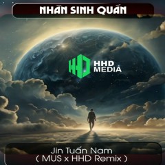Nhân Sinh Quán (MUS Remix) - HHD, Jin Tuấn Nam