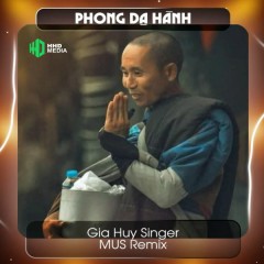 Phong Dạ Hành (Hát về sư Thích Minh Tuệ) (MUS Remix) - Gia Huy Singer, HHD