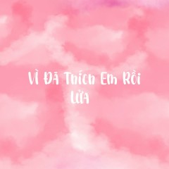 Vì Đã Thích Em Rồi - Lửa