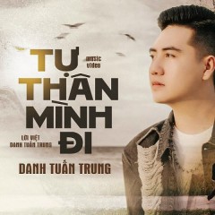 Tự Thân Mình Đi - Danh Tuấn Trung