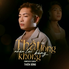 Thật Lòng Nhận Lại Bằng Không - Thiên Dũng