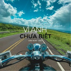 Vì Anh Chưa Biết - Long Bling