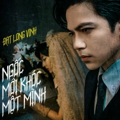 Ngốc Mới Khóc Một Mình - Đạt Long Vinh