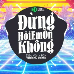 Đừng Hỏi Em Ổn Không (VisconC Remix) - HHD, Diệu Vân, H2K