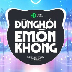 Đừng Hỏi Em Ổn Không (LTT Remix) - HHD, H2K, Diệu Vân