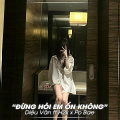 Đừng Hỏi Em Ổn Không (Po Bae Remix) - Diệu Vân, H2K