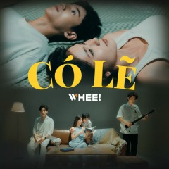 Có Lẽ - WHEE!