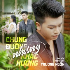 Chung Đường Nhưng Khác Hướng - Trương Ngôn