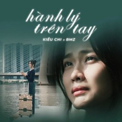 Hành Lý Trên Tay - Kiều Chi, BMZ