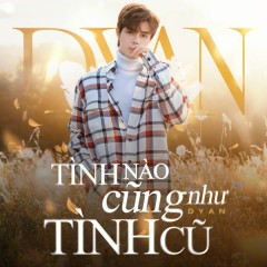 Tình Nào Cũng Như Tình Cũ - Dyan, ICM