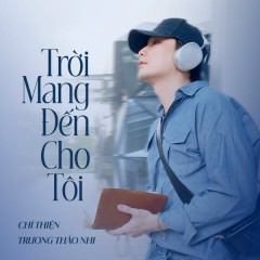 Trời Mang Đến Cho Tôi - Chí Thiện, Trương Thảo Nhi