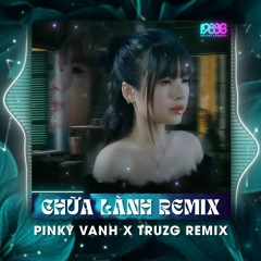 Chữa Lành (Remix) - Pinky Vanh, Truzg