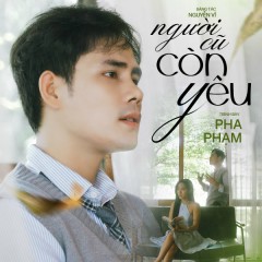 Người Cũ Còn Yêu - Pha Phạm