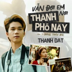 Vẫn Đợi Em Nơi Thành Phố Này - Thành Đạt