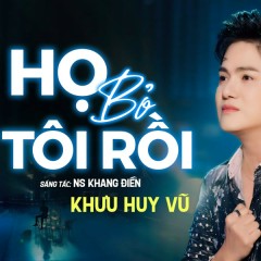 Họ Bỏ Tôi Rồi - Khưu Huy Vũ