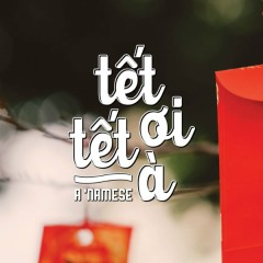 Tết Ơi Tết À - A 'Namese, Huyen Pham