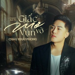 Giấc Mơ Vụn Vỡ - Châu Khải Phong