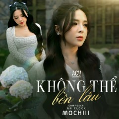 Không Thể Bền Lâu - Mochiii, ACV